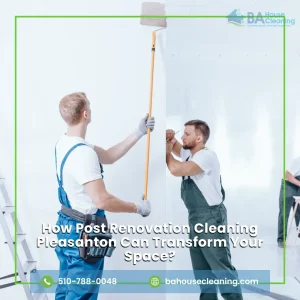 Post renovation cleaning Pleasanton